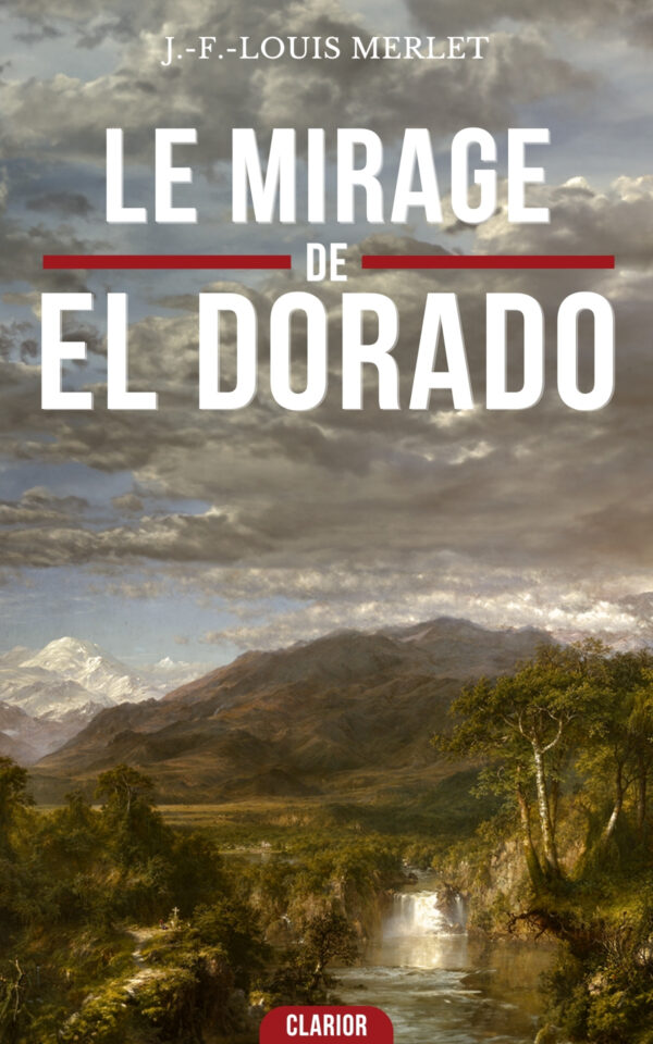 Couverture de l’ebook Le Mirage d’El Dorado de J.-F.-Louis Merlet