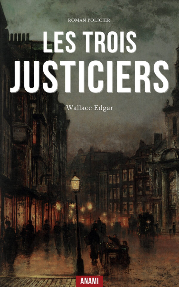 Couverture de l’ebook Les trois Justiciers de Edgar Wallace
