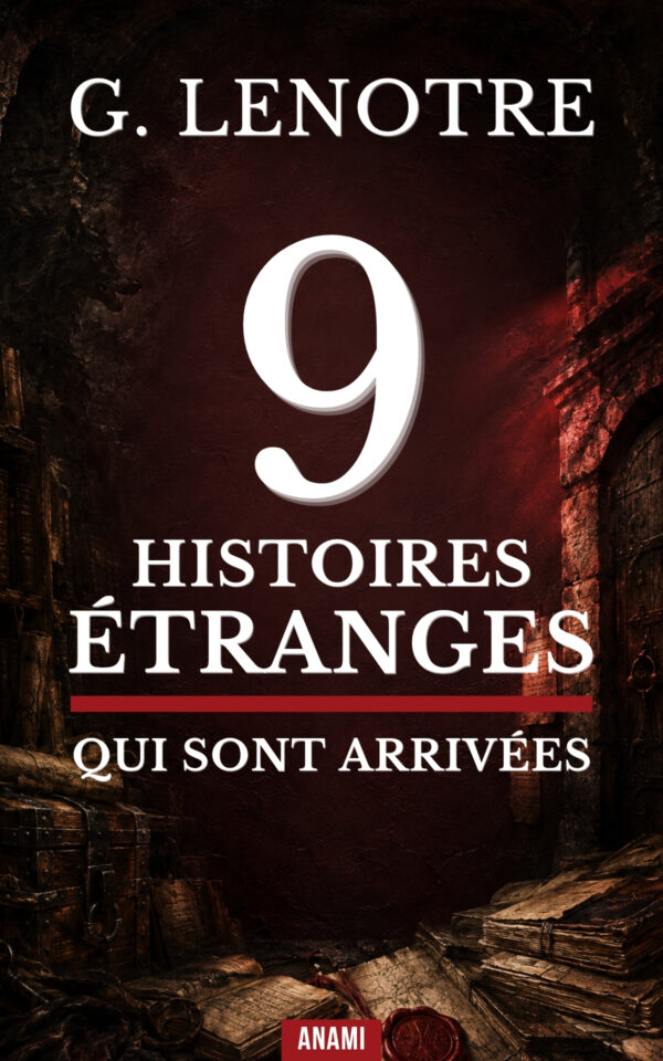 Couverture de l’ebook 9 Histoires Étranges qui sont Arrivées de G. Lenotre
