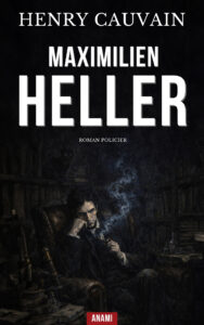 Couverture du livre « Maximilien Heller » de Henry Cauvain, roman policier français et enquête de détective