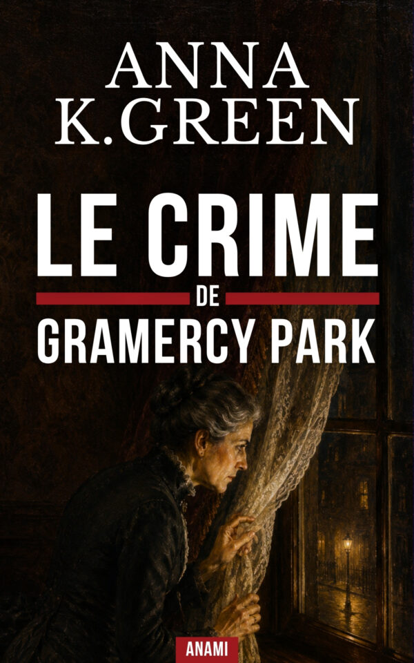 Couverture de l’ebook Le Crime de Gramercy Park de Anna Katharine Green