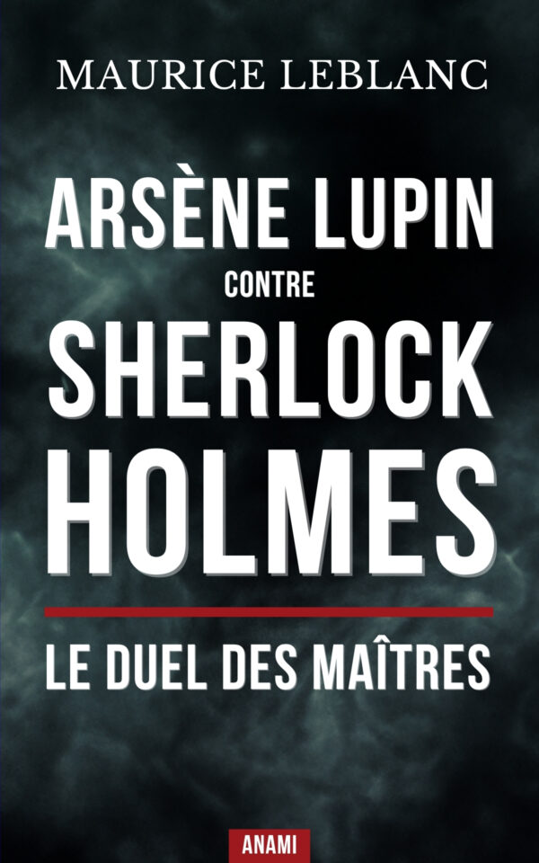Couverture de l’ebook LE DUEL DES MAÎTRES : Arsène Lupin contre Sherlock Holmes de Maurice Leblanc
