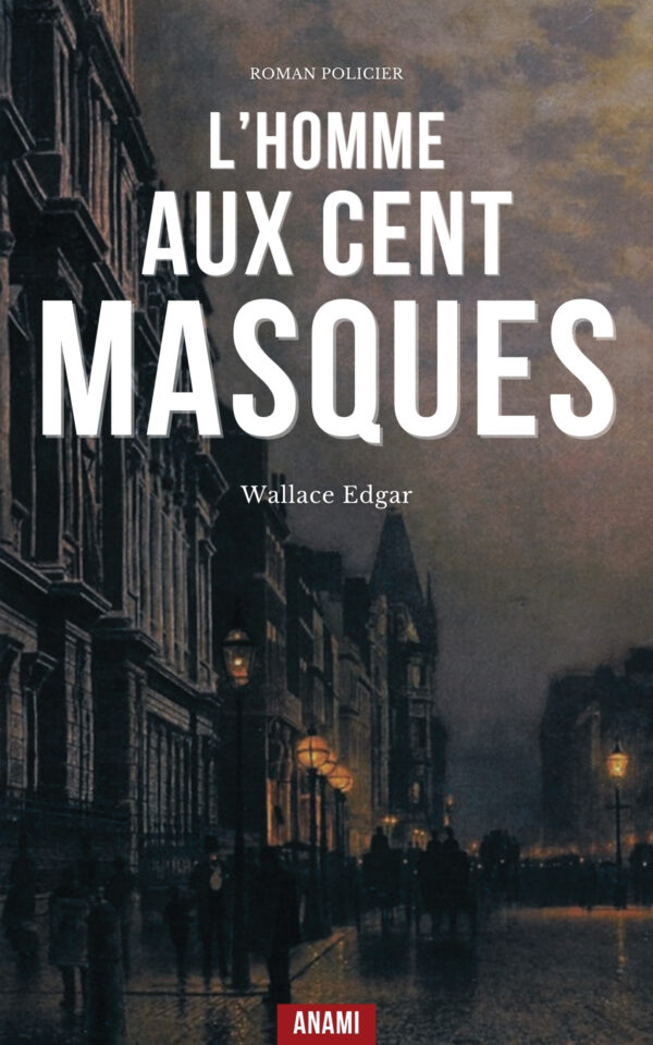 Couverture de l’ebook L’homme aux cent masques de Edgar Wallace